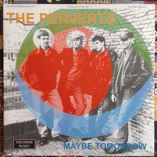 The perverts maybe tomorrow - maybe,